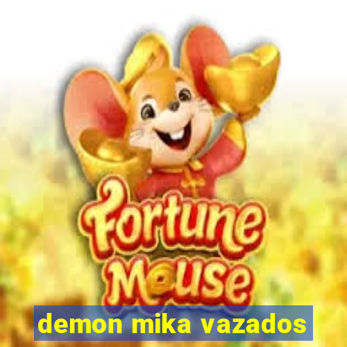 demon mika vazados